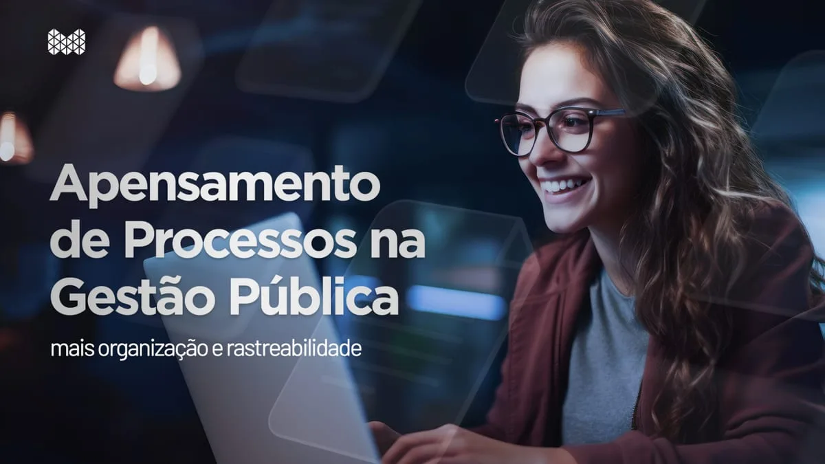 Apensamento de Processos na Gestão Pública: mais organização e rastreabilidade