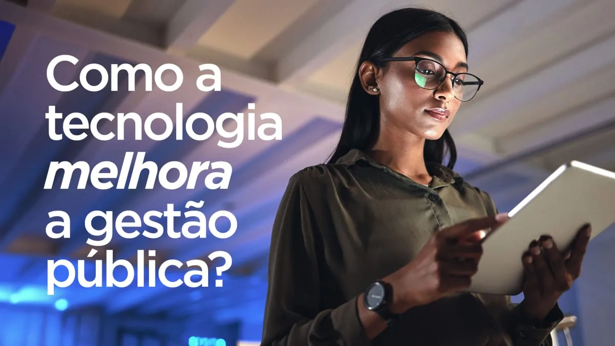 Como a tecnologia melhora a gestão pública?